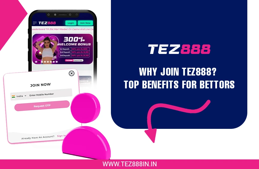 Why Join Tez888? Top Benefits for Bettors