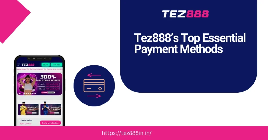 Tez888’s Top Essential Payment Methods