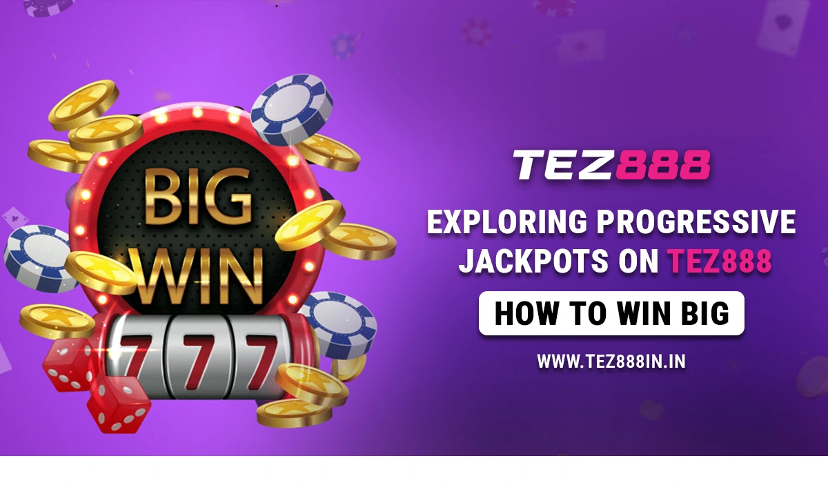 Exploring Progressive Jackpots on Tez888: How to Win Big