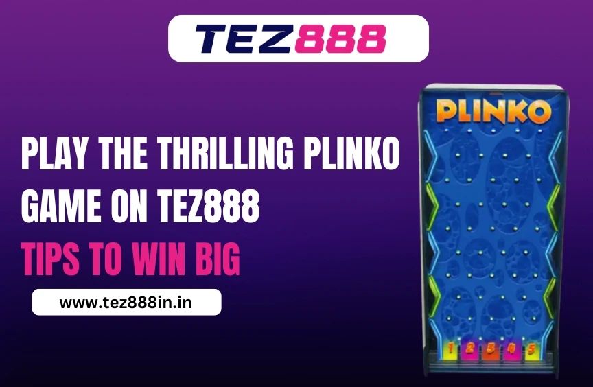 Play the Thrilling Plinko Game on Tez888: Tips to Win Big